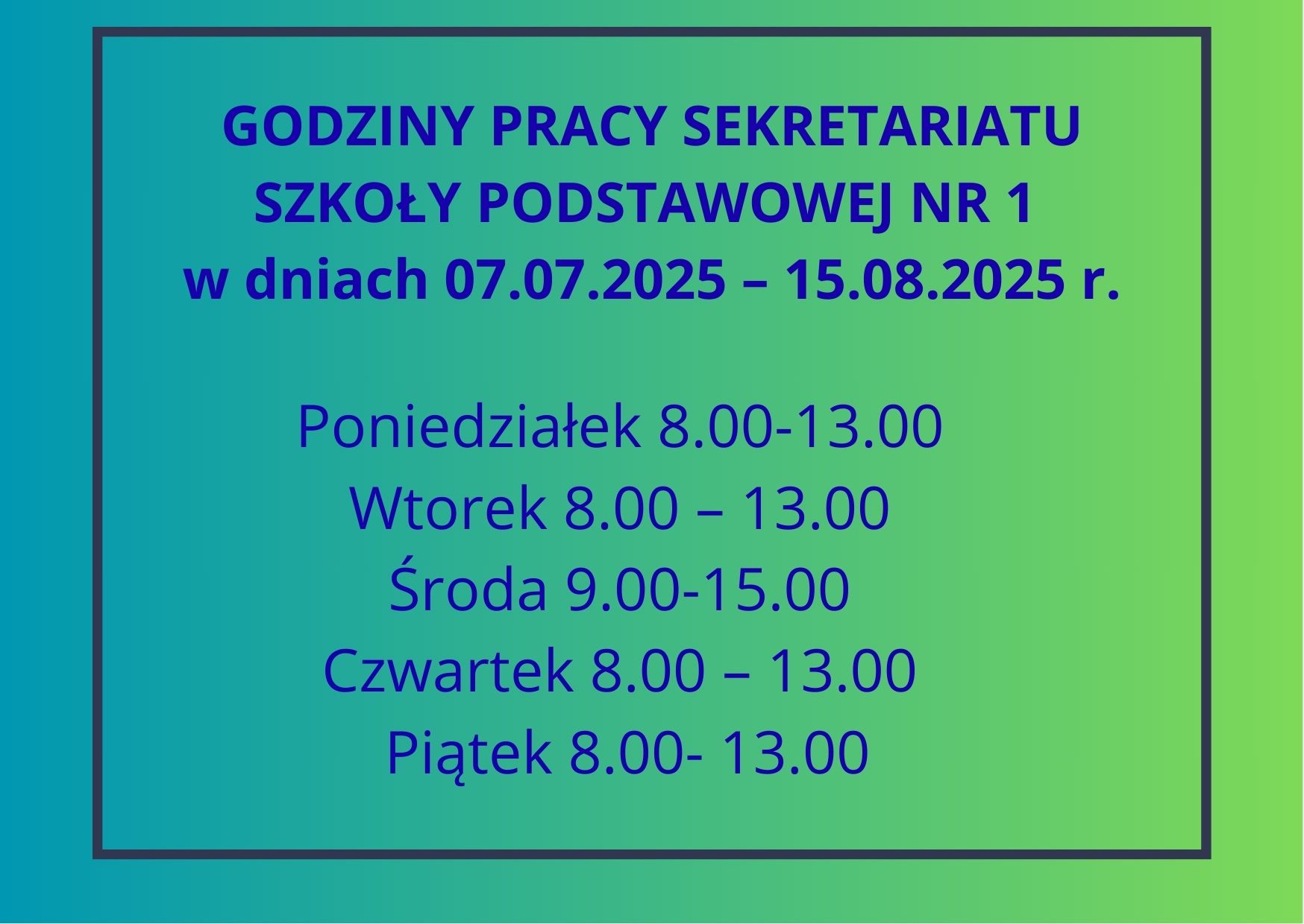 GODZINY PRACY SEKRETARIATU SZKOŁY PODSTAWOWEJ NR 1 W DNIACH 07.07.2025 – 15.08.2025 r..jpg (170 KB)