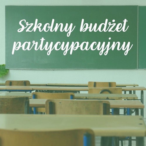 Więcej o: Szkolny Budżet Partycypacyjny