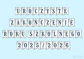 Więcej o: ZAKOŃCZENIE ROKU SZKOLNEGO 2025/2026